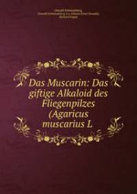 Das Muscarin: Das giftige Alkaloid des Fliegenpilzes (Agaricus muscarius L .