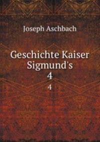Geschichte Kaiser Sigmund`s. 4