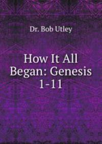 How It All Began: Genesis 1-11