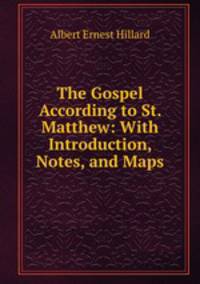 The Gospel According to St. Matthew: With Introduction, Notes, and Maps