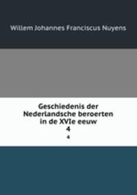 Geschiedenis der Nederlandsche beroerten in de XVIe eeuw. 4