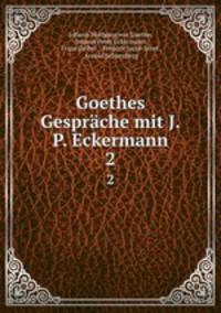 Goethes Gesprche mit J.P. Eckermann. 2