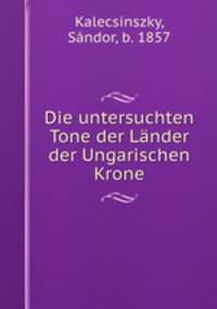 Die untersuchten Tone der Lander der Ungarischen Krone