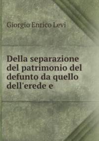 Della separazione del patrimonio del defunto da quello dell