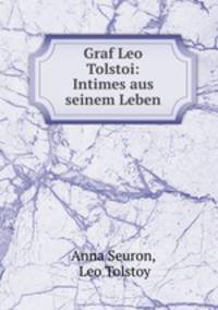 Graf Leo Tolstoi. Intimes aus seinem Leben