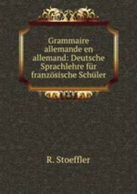 Grammaire allemande en allemand: Deutsche Sprachlehre fur franzosische Schuler