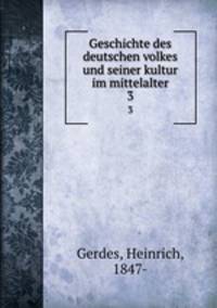 Geschichte des deutschen volkes und seiner kultur im mittelalter. 3