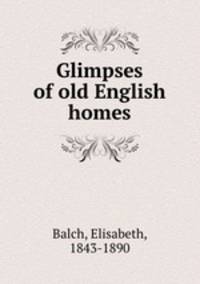 Glimpses of old English homes