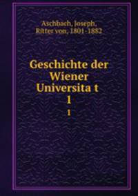 Geschichte der Wiener Universitat .. 1