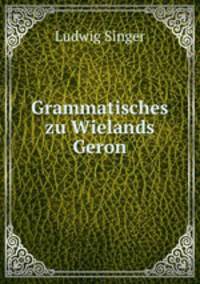 Grammatisches zu Wielands Geron