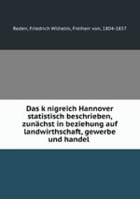Das konigreich Hannover statistisch beschrieben, zunachst in beziehung auf landwirthschaft, gewerbe und handel