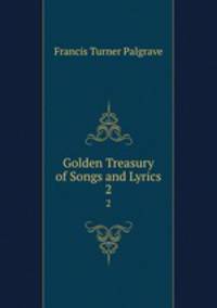 Golden Treasury of Songs and Lyrics. 2