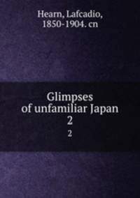 Glimpses of unfamiliar Japan. 2