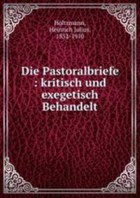 Die Pastoralbriefe : kritisch und exegetisch Behandelt