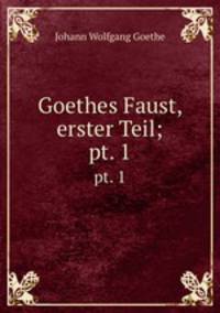 Goethes Faust, erster Teil;. pt. 1