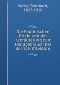 Die Paulinischen Briefe und der Hebrauterung zum Handgebrauch bei der Schriftlekture
