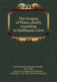 The Gorgias of Plato, chiefly according to Stallbaum