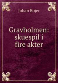 Gravholmen: skuespil i fire akter