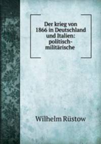Der krieg von 1866 in Deutschland und Italien: politisch-militarische .