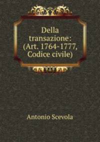 Della transazione: (Art. 1764-1777, Codice civile)