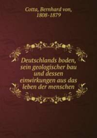 Deutschlands boden, sein geologischer bau und dessen einwirkungen aus das leben der menschen