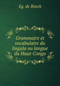Grammaire et vocabulaire du lingala ou langue du Haut-Congo