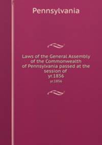 Laws of the General Assembly of the Commonwealth of Pennsylvania passed at the session of . yr.1856