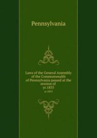 Laws of the General Assembly of the Commonwealth of Pennsylvania passed at the session of . yr.1855