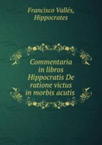Commentaria in libros Hippocratis De ratione victus in morbis acutis .