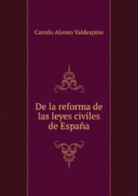 De la reforma de las leyes civiles de Espana