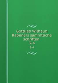 Gottlieb Wilhelm Rabeners sammtliche schriften . 3-4