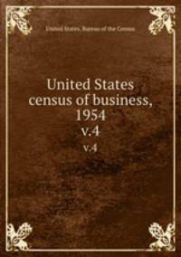 United States census of business, 1954. v.4