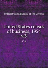 United States census of business, 1954. v.3
