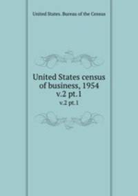 United States census of business, 1954. v.2 pt.1