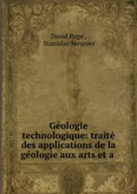 Geologie technologique: traite des applications de la geologie aux arts et a .