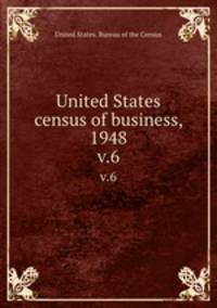United States census of business, 1948. v.6