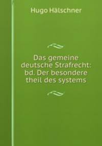 Das gemeine deutsche Strafrecht: bd. Der besondere theil des systems