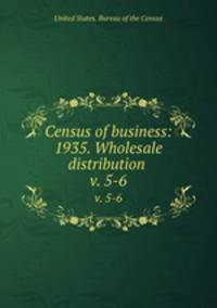 Census of business: 1935. Wholesale distribution . v. 5-6