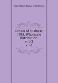 Census of business: 1935. Wholesale distribution . v. 1-2