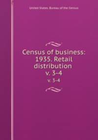 Census of business: 1935. Retail distribution . v. 3-4