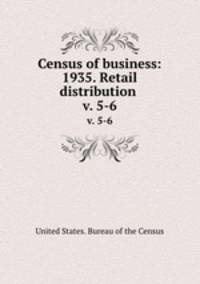 Census of business: 1935. Retail distribution . v. 5-6