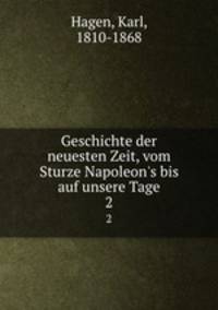 Geschichte der neuesten Zeit, vom Sturze Napoleon`s bis auf unsere Tage. 2
