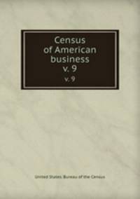Census of American business. v. 9