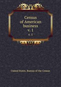 Census of American business. v. 1