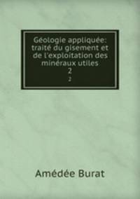 Geologie appliquee: traite du gisement et de l