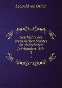 Geschichte des preussischen Staates im siebzehnten Jahrhundert: Mit .. 3