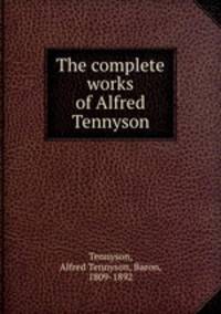 The complete works of Alfred Tennyson