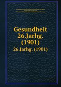 Gesundheit. 26.Jarhg. (1901)