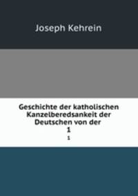 Geschichte der katholischen Kanzelberedsankeit der Deutschen von der .. 1