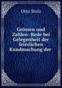 Grossen und Zahlen: Rede bei Gelegenheit der feierlichen Kundmachung der .